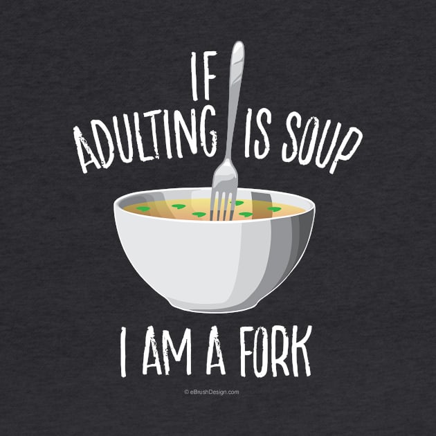 If Adulting Is Soup by eBrushDesign